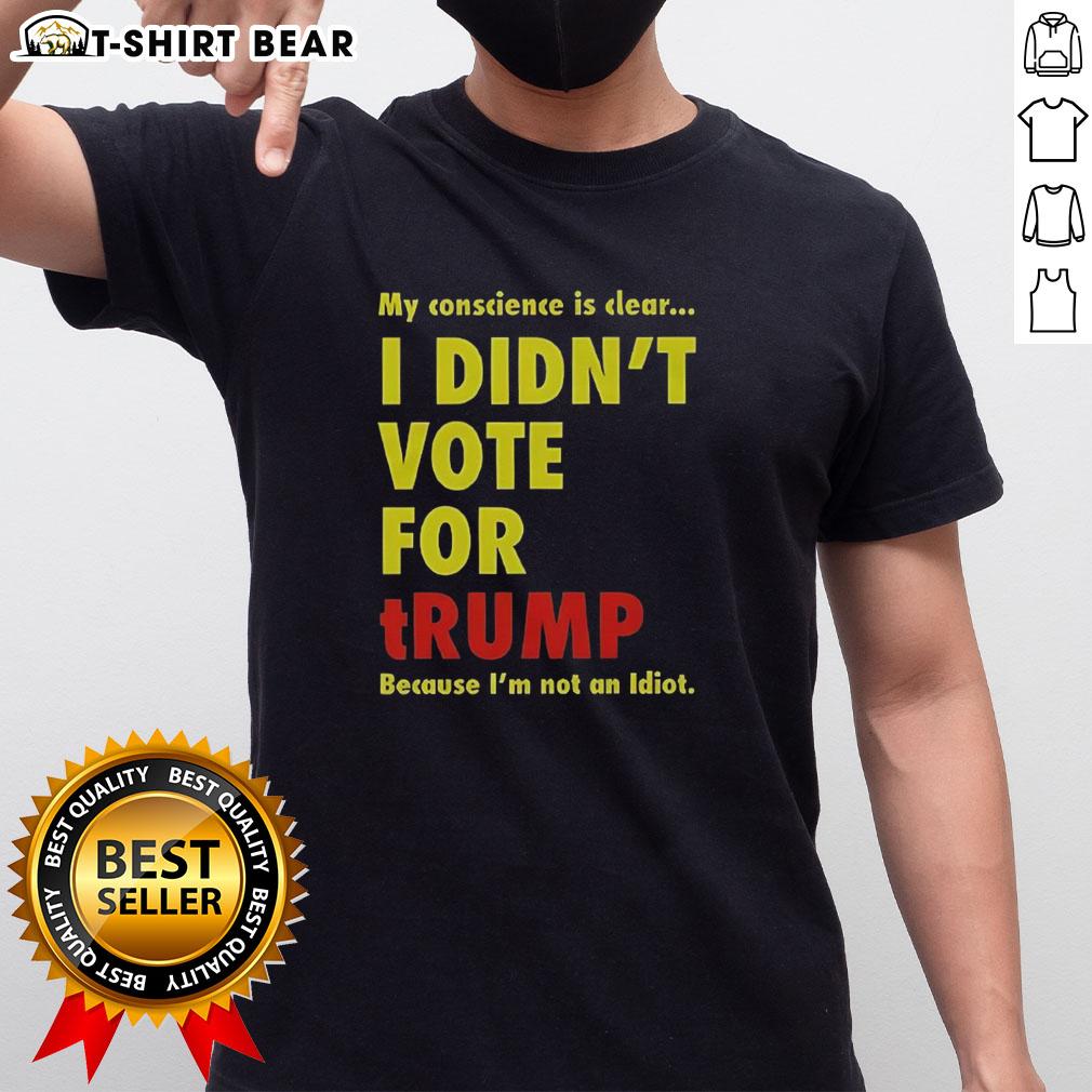 Official My Conscience Is Clear I Didn'T Vote For Trump T Shirt Official My Conscience Is Clear I Didn't Vote For Trump T-Shirt featuring bold text design on a casual tee.