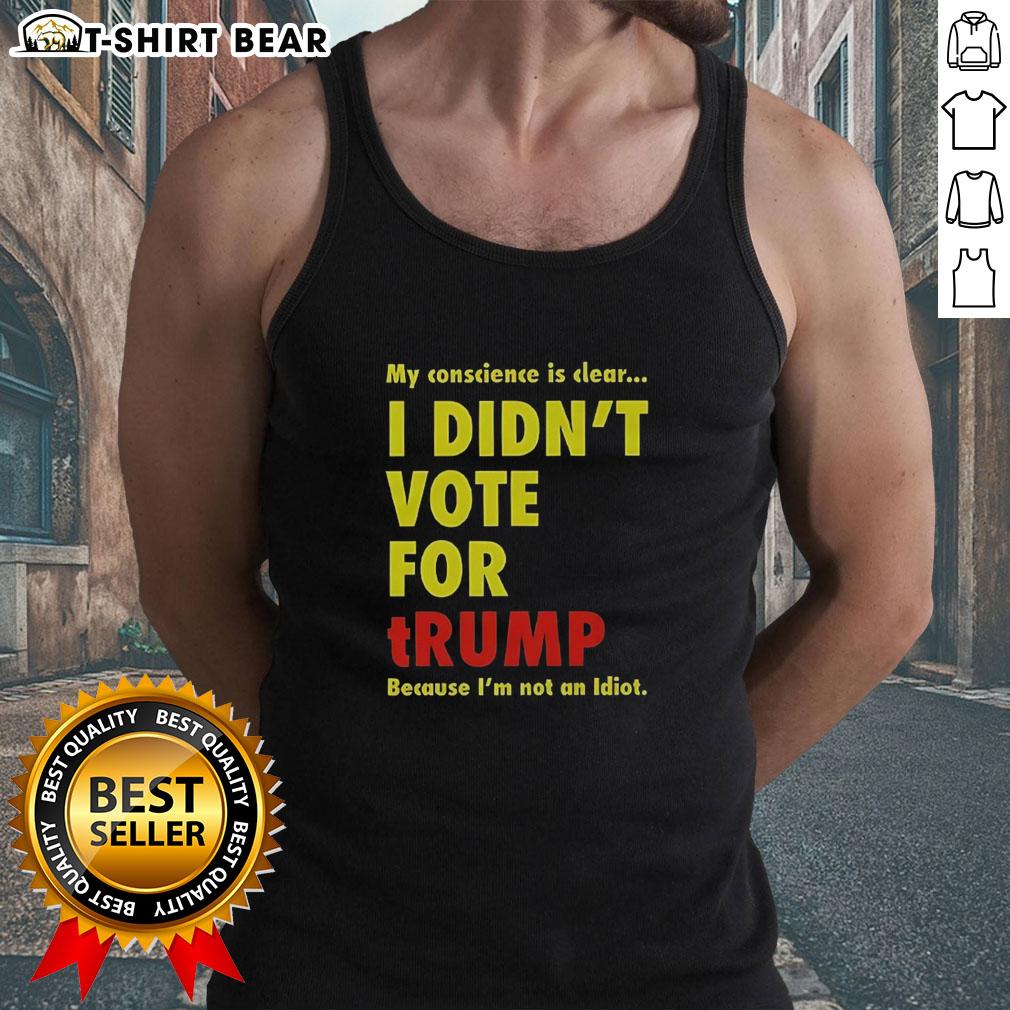 Official My Conscience Is Clear I Didn'T Vote For Trump Tank Top Official My Conscience Is Clear I Didn't Vote For Trump Tank Top showcasing a bold anti-Trump message on a stylish tank.