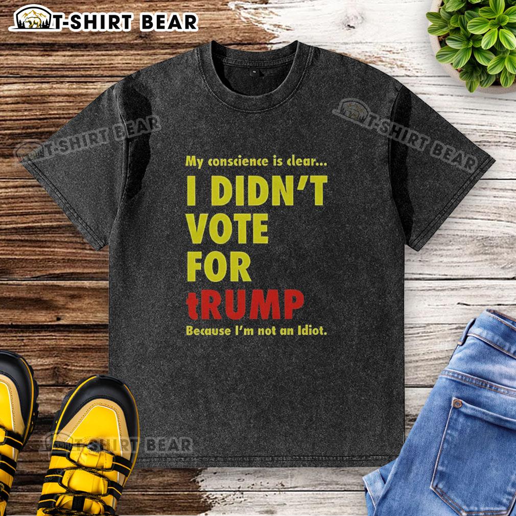 Official My Conscience Is Clear I Didn'T Vote For Trump Washed T Shirt Official My Conscience Is Clear I Didn't Vote For Trump washed t-shirt showcasing a bold, political statement design.