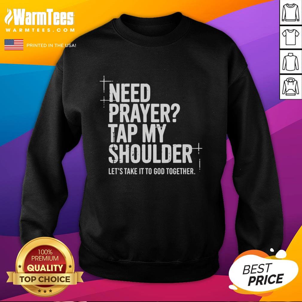 official-need-prayer-tap-my-shoulder-let-s-take-it-to-god-together-sweatshirt Cozy sweatshirt featuring 'Need Prayer? Tap My Shoulder, Let's Take It To God Together' design for spiritual encouragement.