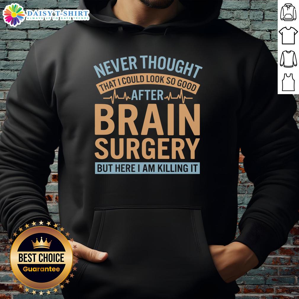 Official Never Thought I Could Look So Good After Brain Hoodie Alt Text: Stylish person wearing the Official Never Thought I Could Look So Good After Brain hoodie, showcasing unique design.
