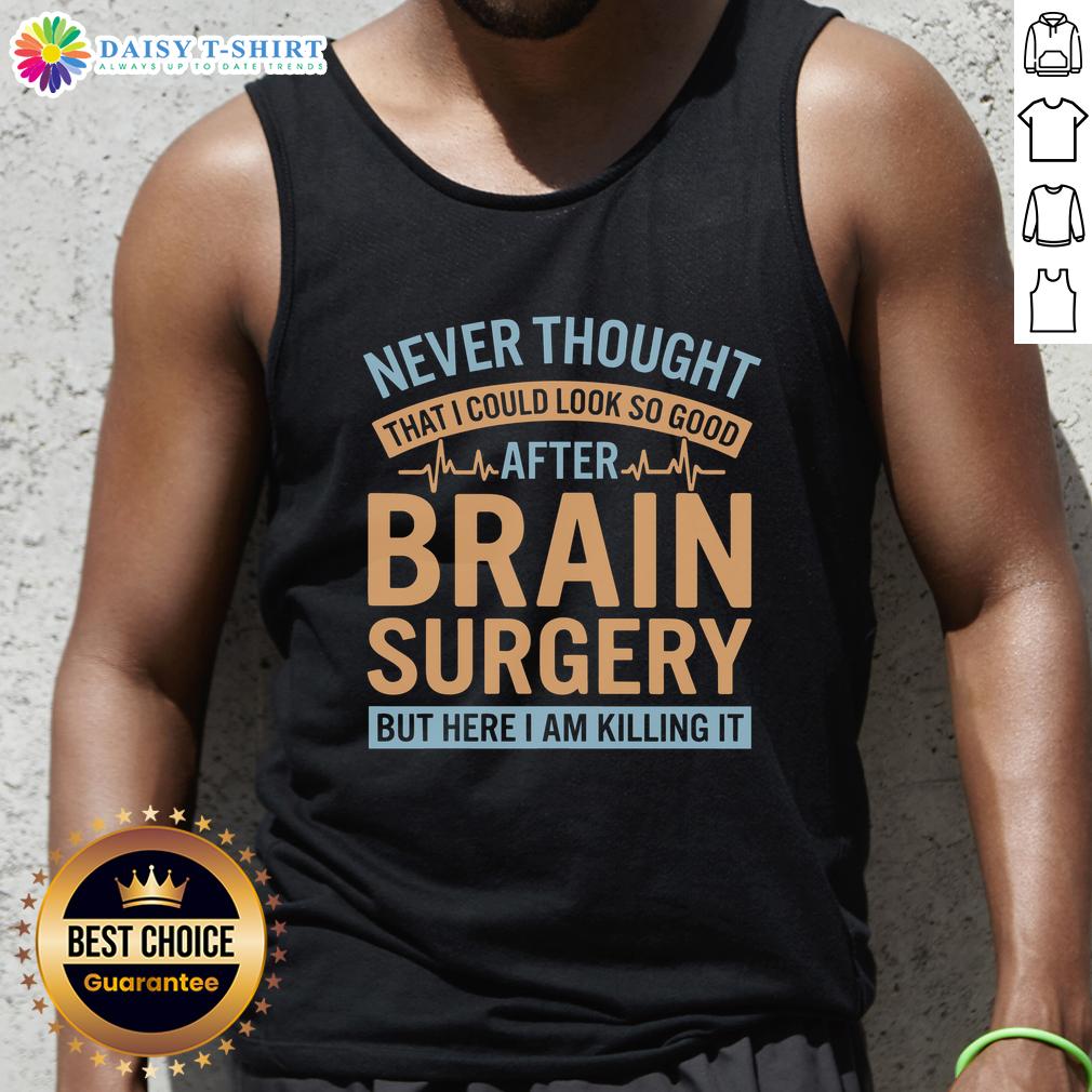 Official Never Thought I Could Look So Good After Brain Tank Top Person wearing an Official Never Thought I Could Look So Good After Brain tank top, showcasing confidence and style.