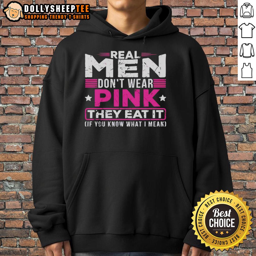 Official Real Men Don'T Wear Pink They Eat It If You Know What I Mean Hoodie