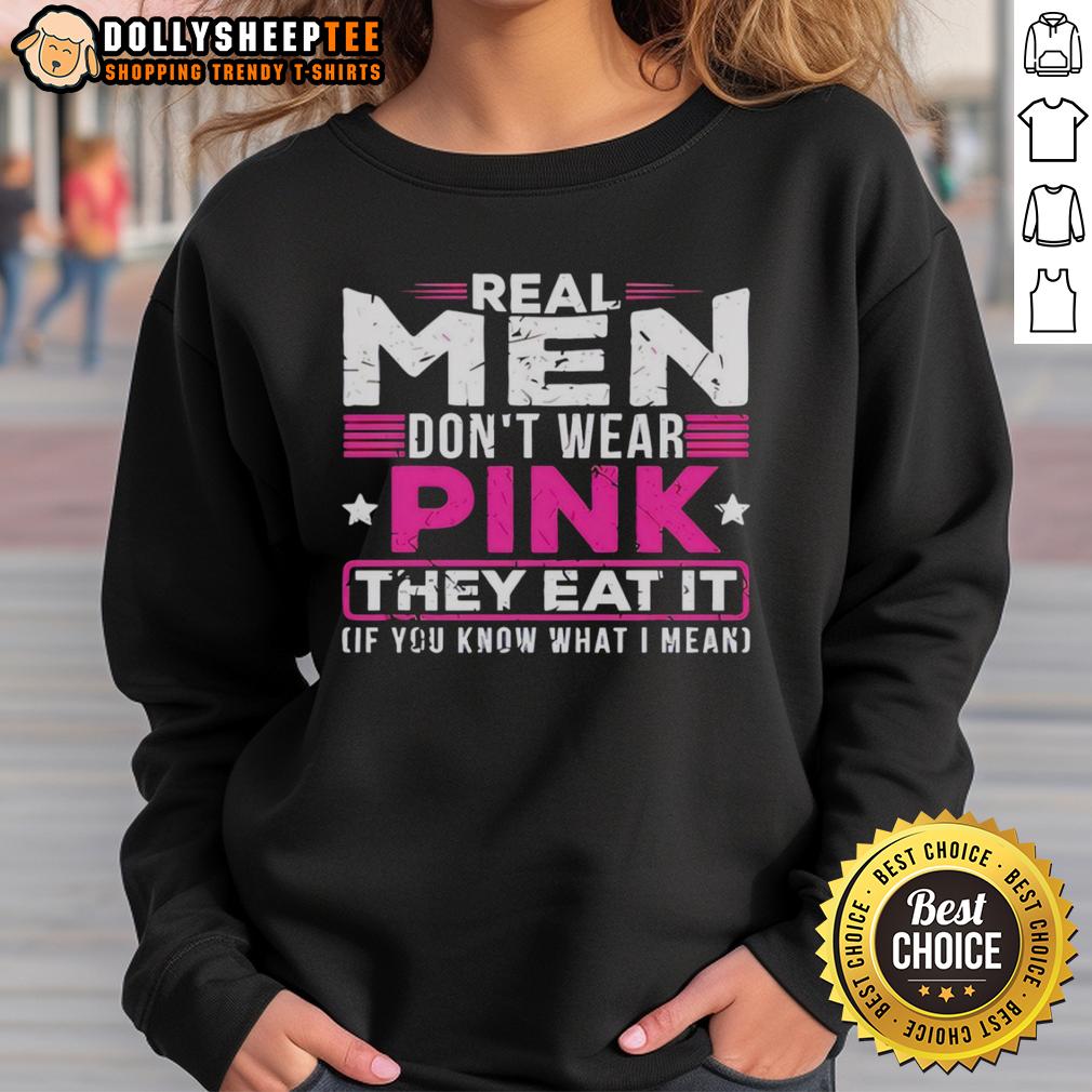 Official Real Men Don't Wear Pink They Eat It If You Know What I Mean Sweatshirt