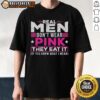 Official Real Men Don't Wear Pink They Eat It T-Shirt featuring bold text design, perfect for humorous gift ideas.