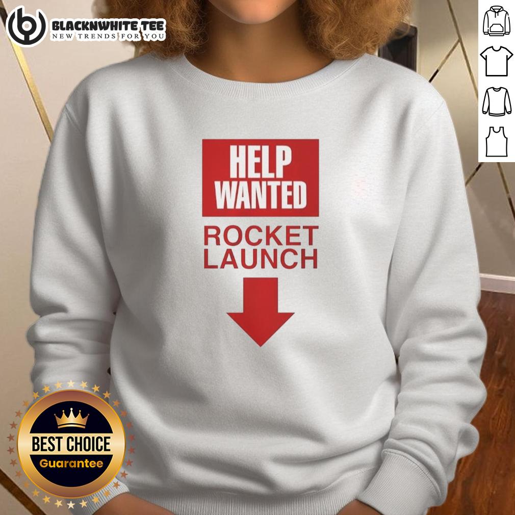 Official Rocket Launch Help Wanted Sweatshirt Official Rocket Launch Help Wanted Sweatshirt featuring a bold graphic, perfect for space enthusiasts and casual wear.