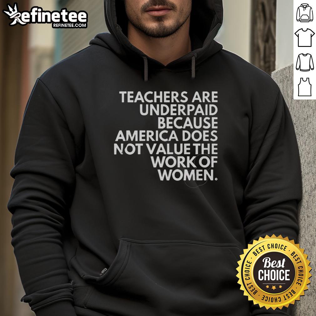 official-teachers-are-underpaid-because-america-does-not-value-the-work-of-women-hoodie Official hoodie highlighting that teachers are underpaid due to America's undervaluation of women's work.