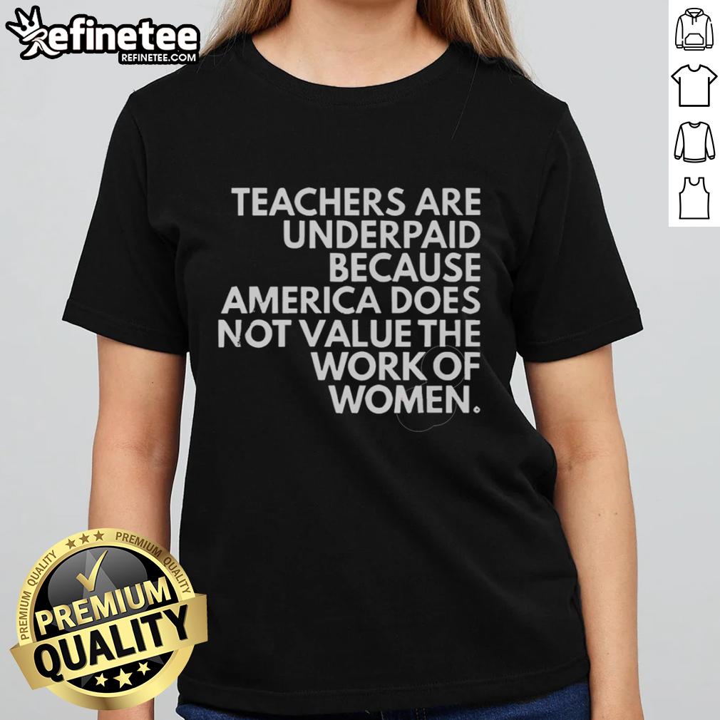 official-teachers-are-underpaid-because-america-does-not-value-the-work-of-women-ladies-tee Official teachers are underpaid graphic on a women's tee, highlighting America's undervaluation of women's work.