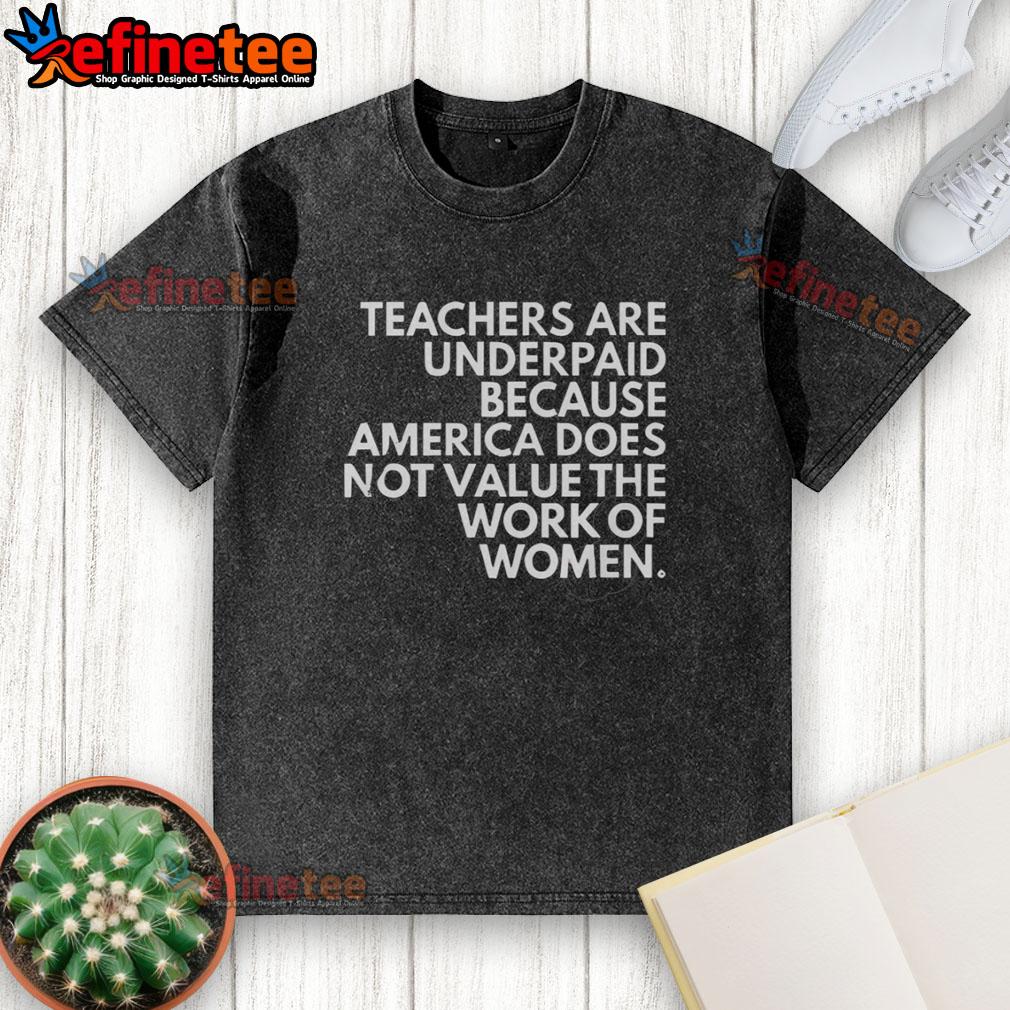 official-teachers-are-underpaid-because-america-does-not-value-the-work-of-women-washed-t-shirt Official teachers are underpaid washed t-shirt highlighting the undervaluation of women's work in America.