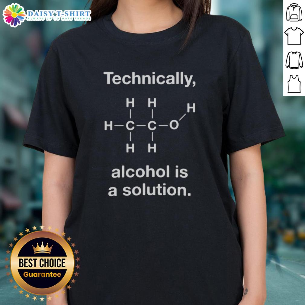 Official Technically Alcohol Is A Solution Ladies Tee Official Technically Alcohol Is A Solution Ladies Tee featuring a humorous design and soft fabric for casual wear.