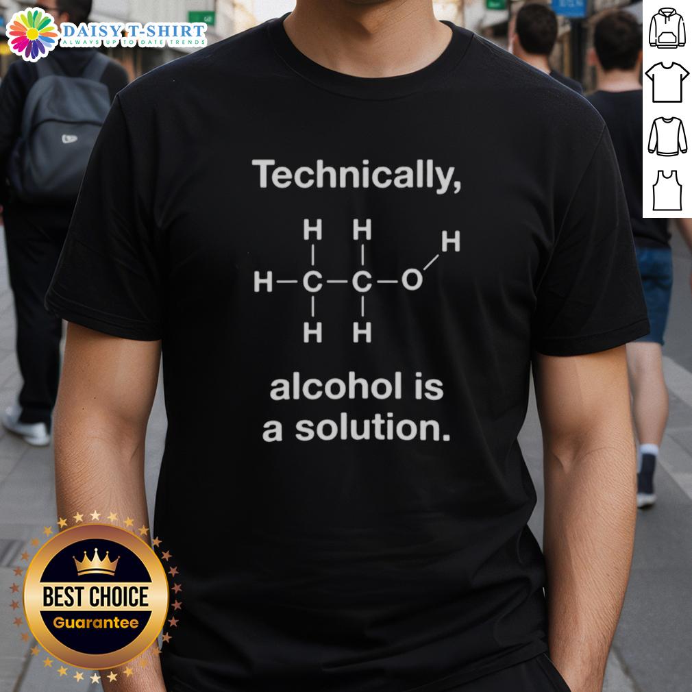 Official Technically Alcohol Is A Solution T Shirt Alt Text: Official Technically Alcohol Is A Solution T-Shirt featuring a humorous design perfect for science and drink enthusiasts.