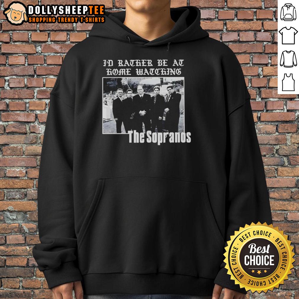 Official The Sopranos I'D Rather Be At Home Watching Hoodie Alt Text: Cozy 'Official The Sopranos I'd Rather Be At Home Watching' hoodie, perfect for fans of the iconic series.