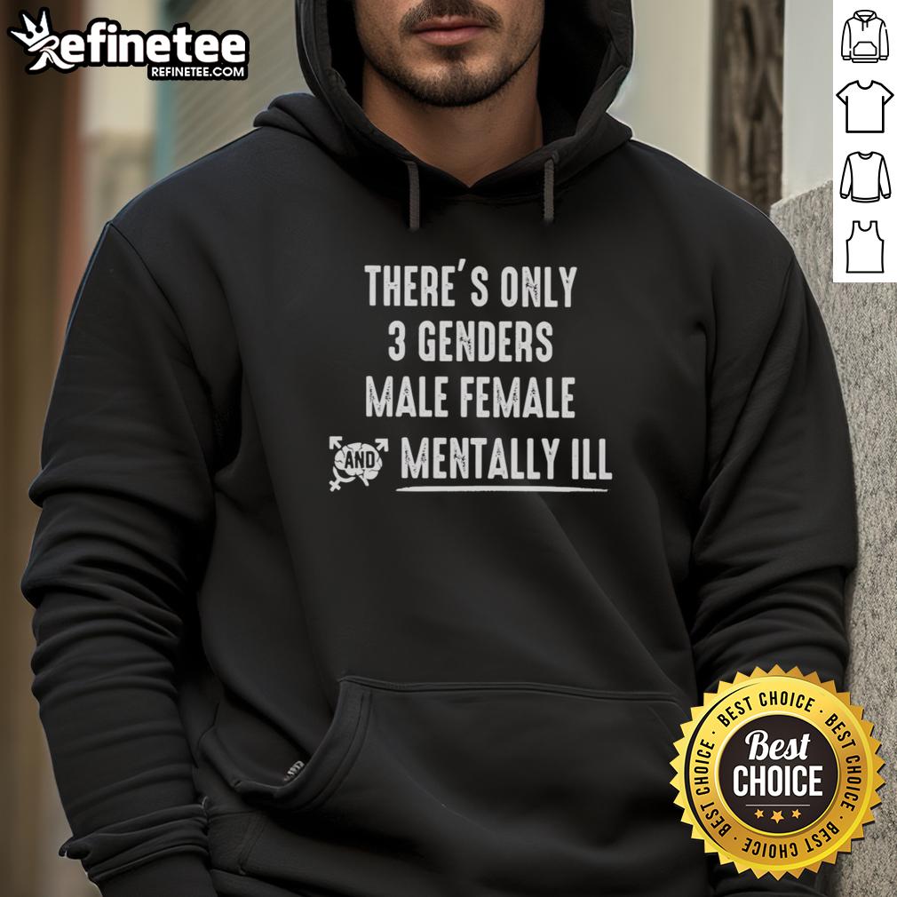 official-theres-only-3-genders-male-female-and-mentally-ill-hoodie Official hoodie featuring 'There's Only 3 Genders: Male, Female, and Mentally Ill' design, perfect for bold statements.