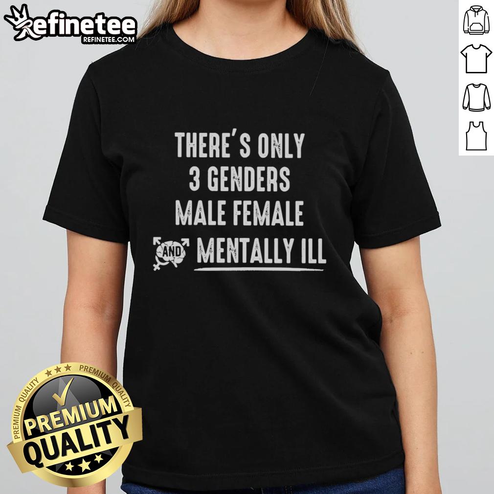 official-theres-only-3-genders-male-female-and-mentally-ill-ladies-tee Official 'There's Only 3 Genders: Male, Female, and Mentally Ill' ladies tee showcasing a bold statement design.
