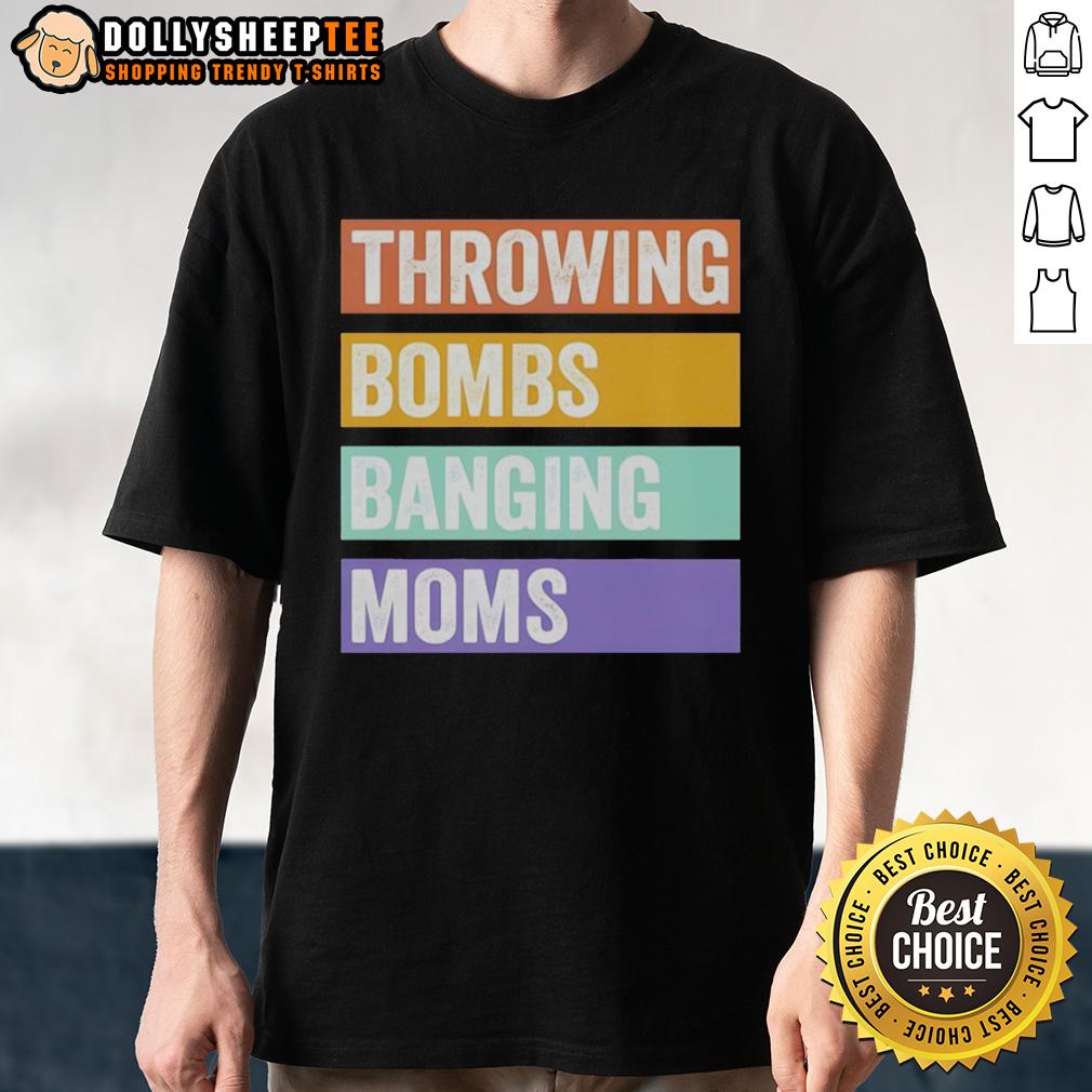 Official Throwing Bombs Banging Moms Retro T Shirt Alt Text: Retro 'Throwing Bombs Banging Moms' T-shirt design featuring bold typography and vibrant colors on a casual tee.