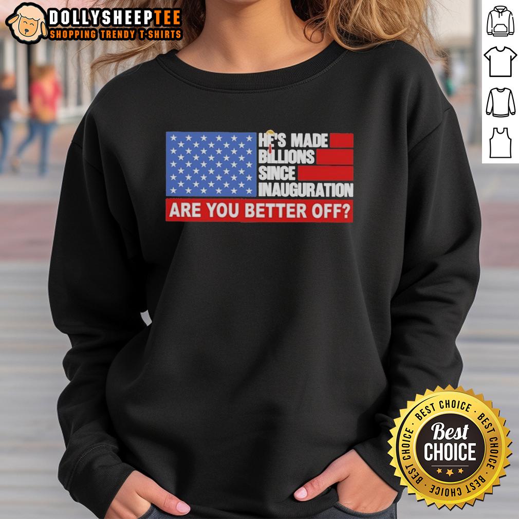Official Trump Hair He's Made Billions Since Inauguration Are You Better Off American Flag Sweatshirt Official Trump hair sweatshirt features American flag, highlighting billions made since inauguration. Are you better off?