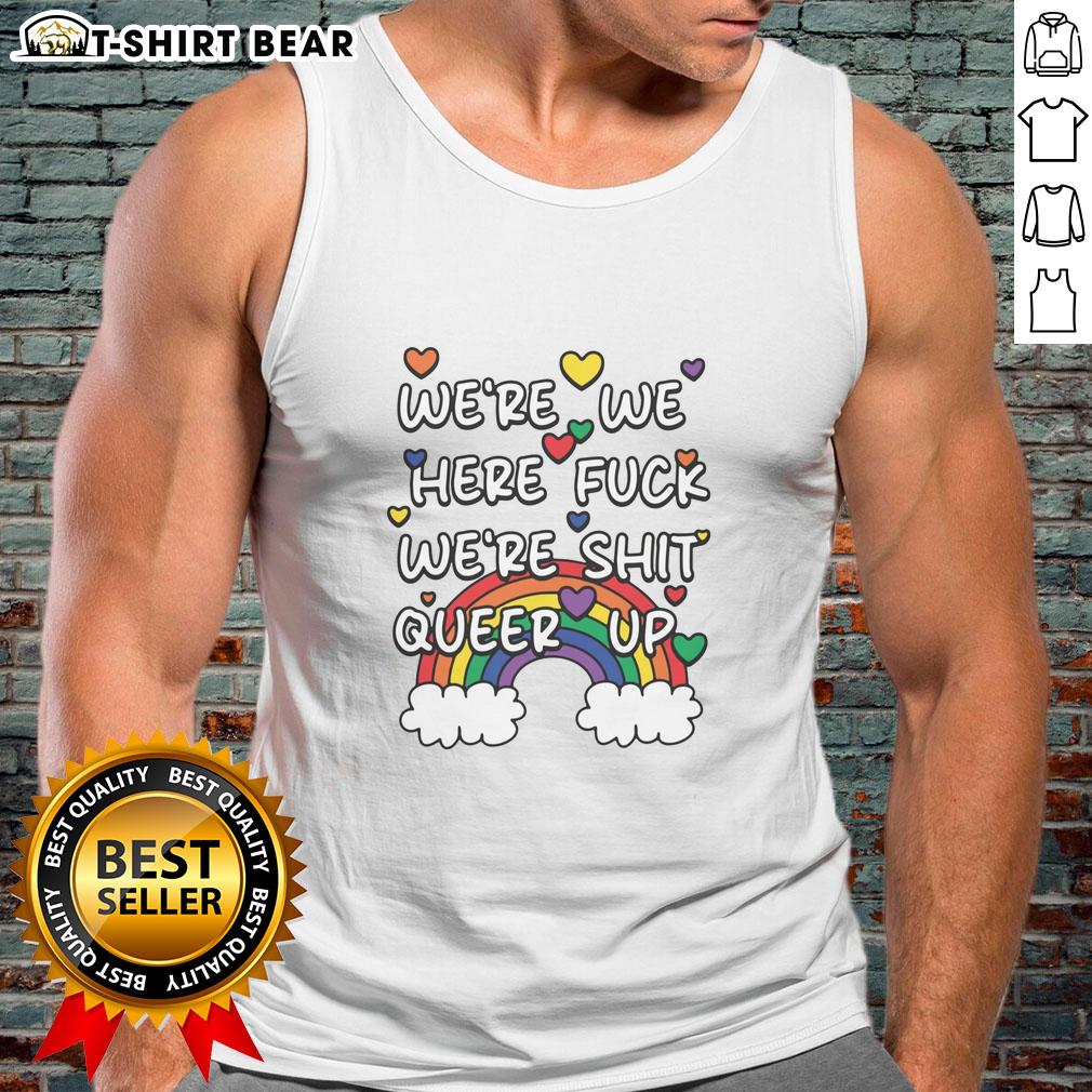 Official We'Re We Here Fck We'Re Shit Queer Up Tank Top Official Were We Here F*ck We're Sh*t Queer Up Tank Top featuring bold graphic design for LGBTQ+ pride.