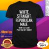 Alt Text: Official White Straight Republican Male T-Shirt with humorous slogan, perfect for sparking conversations and reactions.