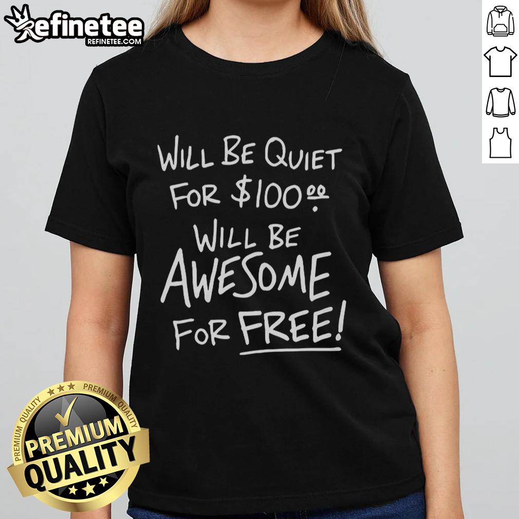 official-will-be-quiet-for-100-will-be-awesome-for-free-ladies-tee Official 'Will Be Quiet For 100, Will Be Awesome For Free' Ladies Tee design, perfect for casual wear and expressing fun vibes.