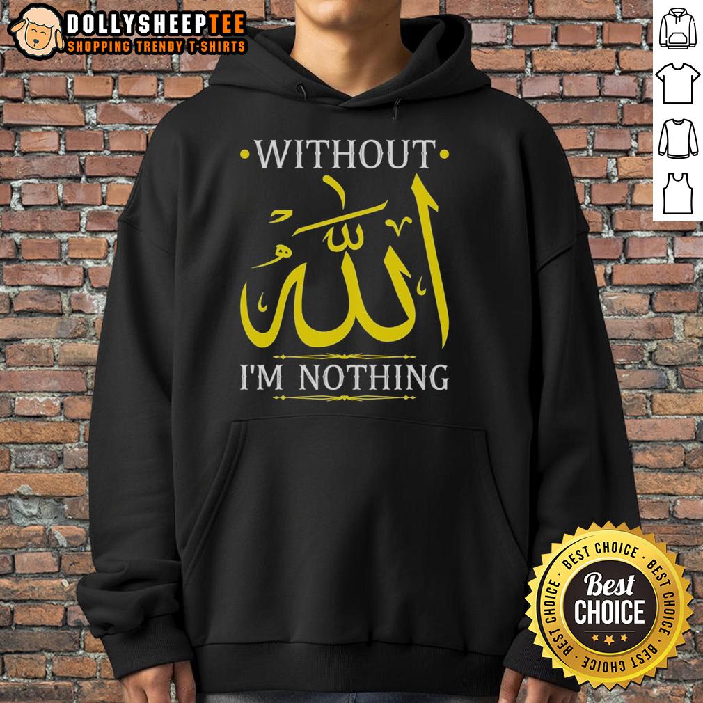 Official Without Allah I'M Nothing Islamic Muslima Ramadan Hoodie Official 'Without Allah, I'm Nothing' Islamic Muslima Ramadan hoodie in black, showcasing faith and style for Ramadan celebrations.