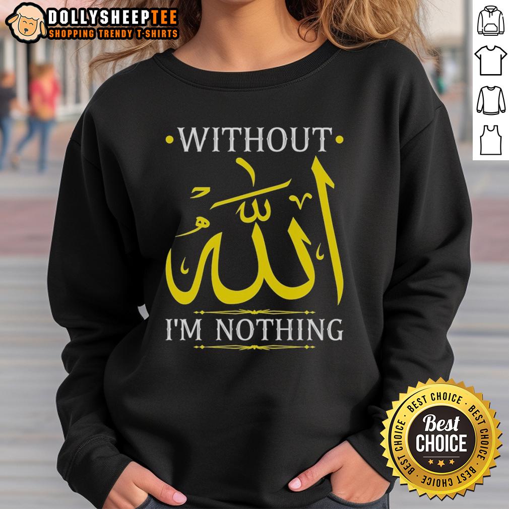 Official Without Allah I'M Nothing Islamic Muslima Ramadan Sweatshirt Official 'Without Allah I'm Nothing' Islamic Muslima Ramadan sweatshirt design for faith-inspired fashion.