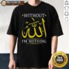 Official Without Allah I'm Nothing Islamic Muslima Ramadan T-Shirt featuring bold text design for Muslim women.