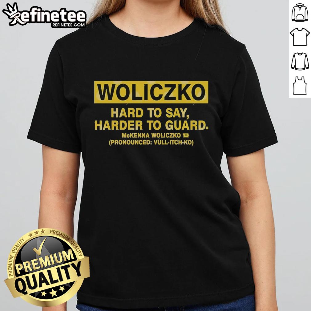 official-woliczko-hard-to-say-harder-to-guard-mckenna-woliczko-pronounced-ladies-tee Official Woliczko Hard To Say Harder To Guard McKenna Woliczko Ladies Tee in stylish design, perfect for fans and casual wear.