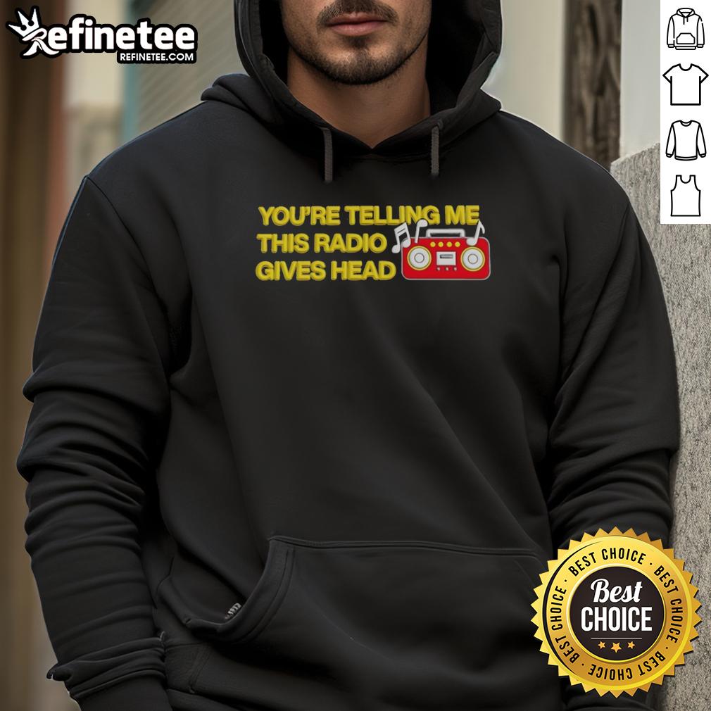 official-youre-telling-me-this-radio-gives-head-hoodie Official 'Youre Telling Me This Radio Gives Head' hoodie in black, showcasing a bold graphic design perfect for casual wear.