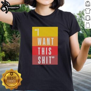 Original I Want This Shit Ladies Tee in vibrant colors, featuring bold text design perfect for casual wear.