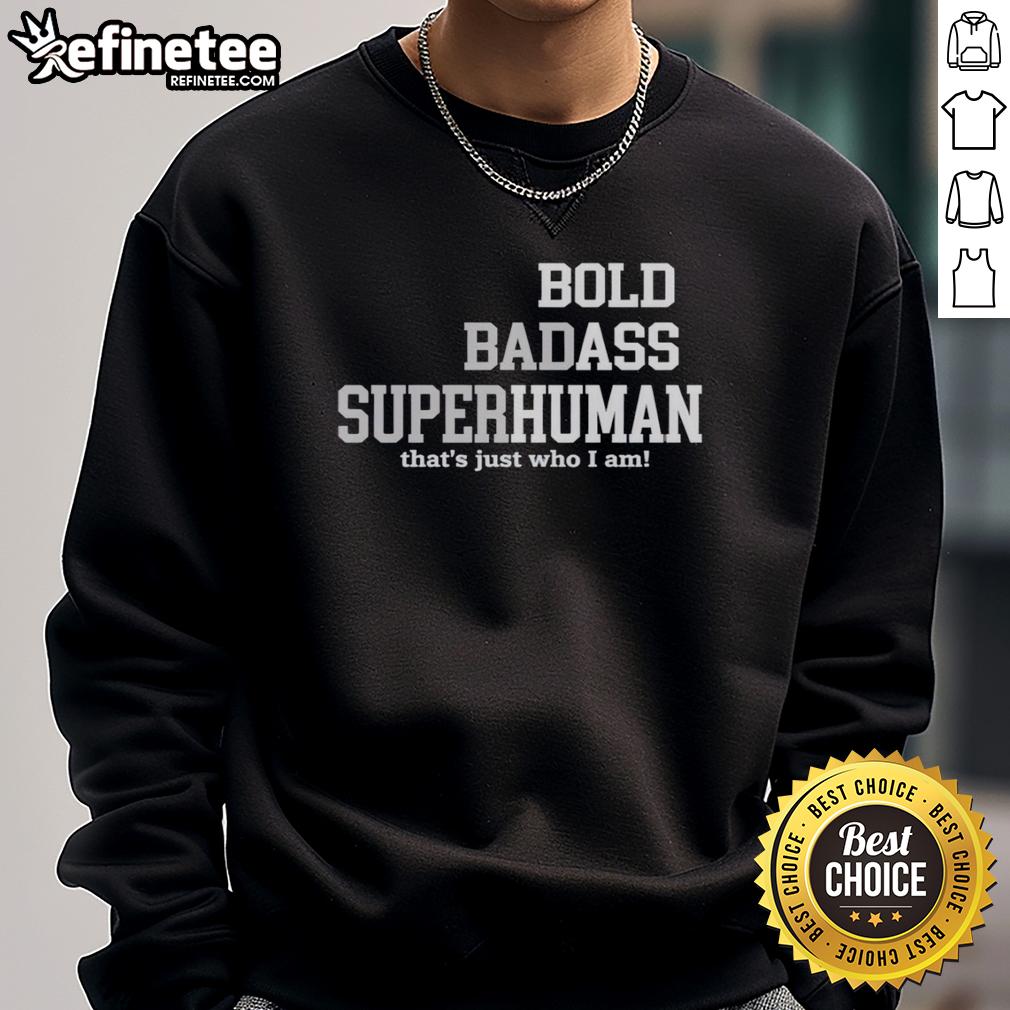 original-bold-bad-superhuman-bold-ass-human-thats-just-who-i-am-sweatshirt Original Bold Bad Superhuman Bold Ass Human Sweatshirt featuring a stylish design and vibrant colors.