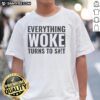 Original Everything Woke Turns To Sht T-Shirt design featuring bold text and a trendy graphic style for casual wear.