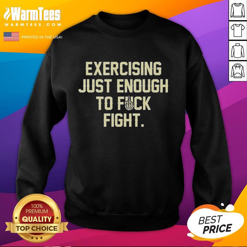 original-exercise-just-enough-to-fck-fight-letter-sweatshirt Original Exercise Just Enough To Fck Fight Letter Sweatshirt in black, featuring bold white text for fitness enthusiasts.
