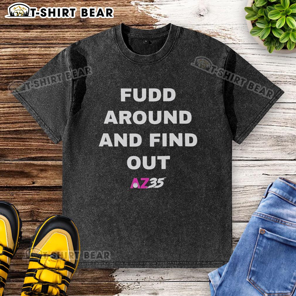 Original Fudd Around And Find Out Az35 Washed T Shirt Original Fudd Around and Find Out Az35 Washed T-Shirt featuring a relaxed fit and vibrant graphic design.