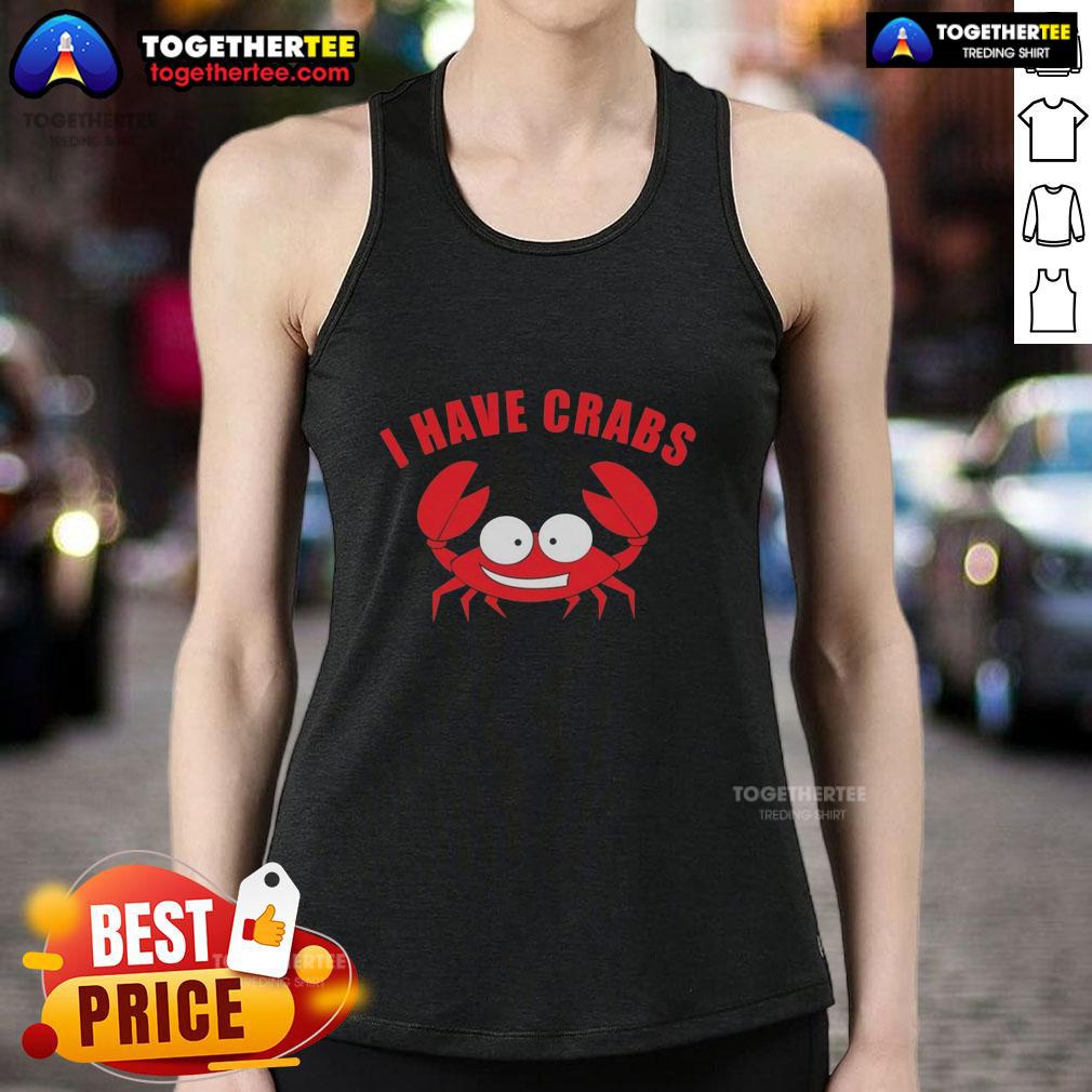 Original I Have Crabs Crab Fisherman Tank Top Original I Have Crabs crab fisherman tank top featuring a fun graphic design, perfect for beach lovers and fishing enthusiasts.