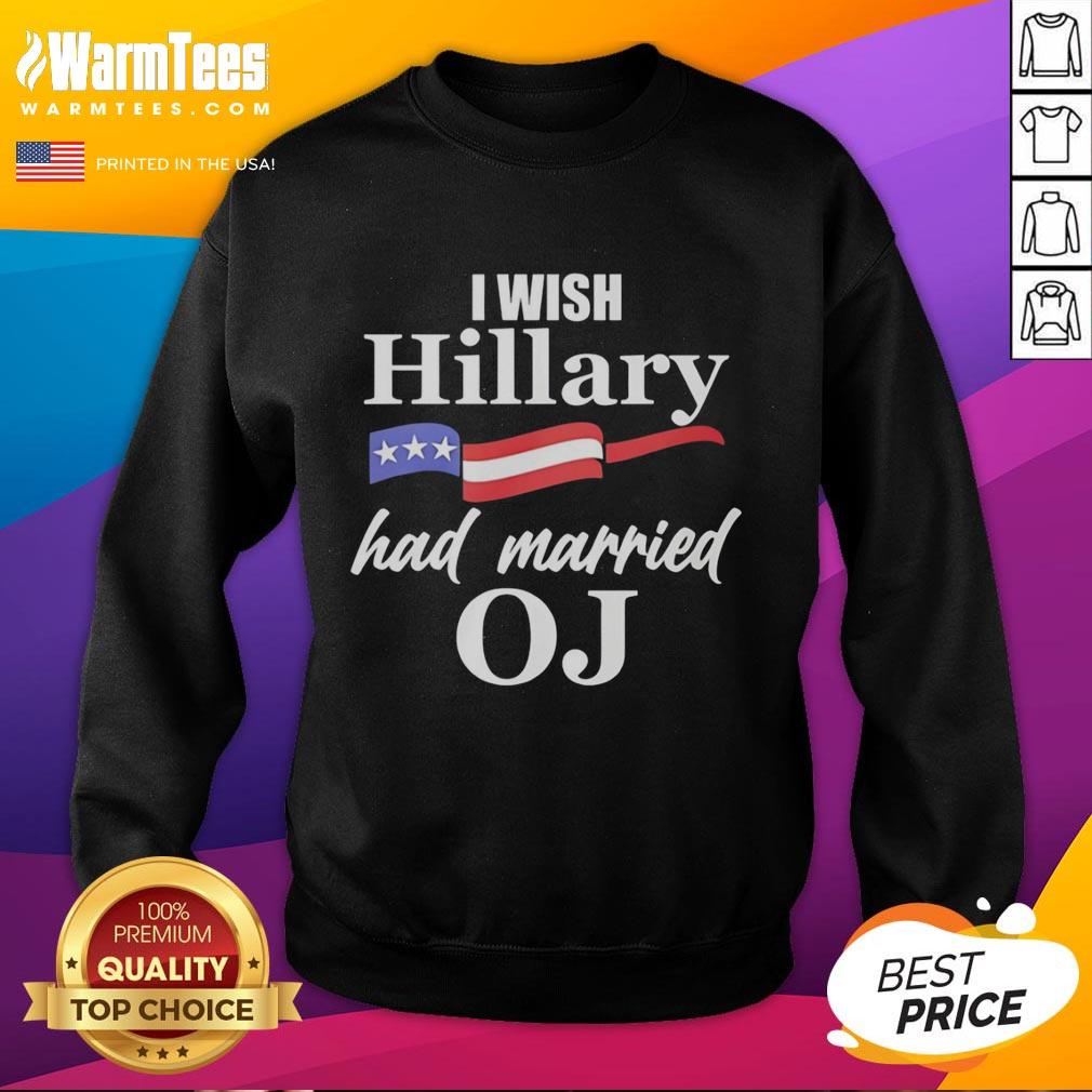 original-i-wish-hillary-had-married-oj-usa-flag-sweatshirt Original 'I Wish Hillary Had Married OJ' USA Flag Sweatshirt featuring bold text and patriotic design.