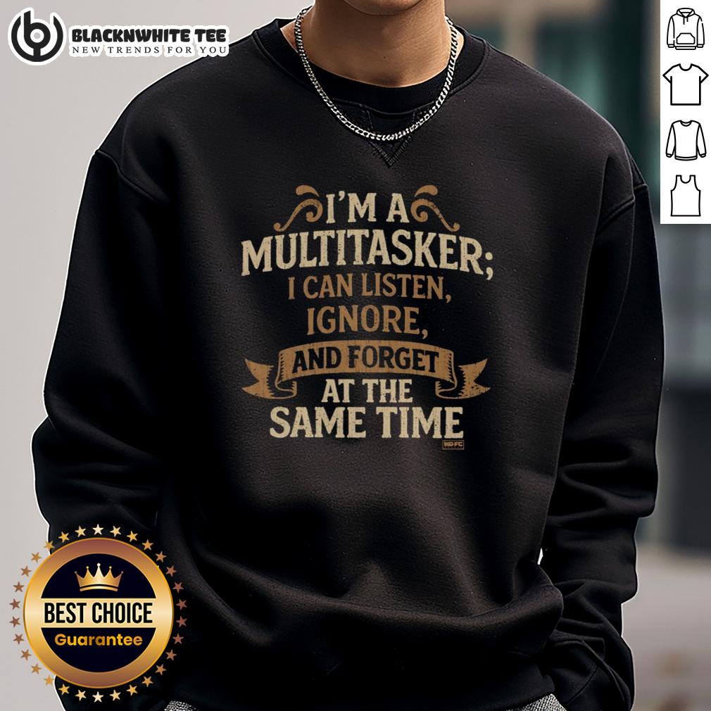 Original 'I'm A Multitasker' sweatshirt featuring humorous text design, perfect for multitasking enthusiasts.