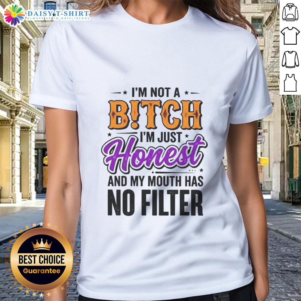 Original I'M Not A Bitch I'M Just Honest And My Mouth Has No Filter Ladies Tee Original 'I'm Not A Bitch, I'm Just Honest' Ladies Tee featuring a bold graphic design and a casual fit.