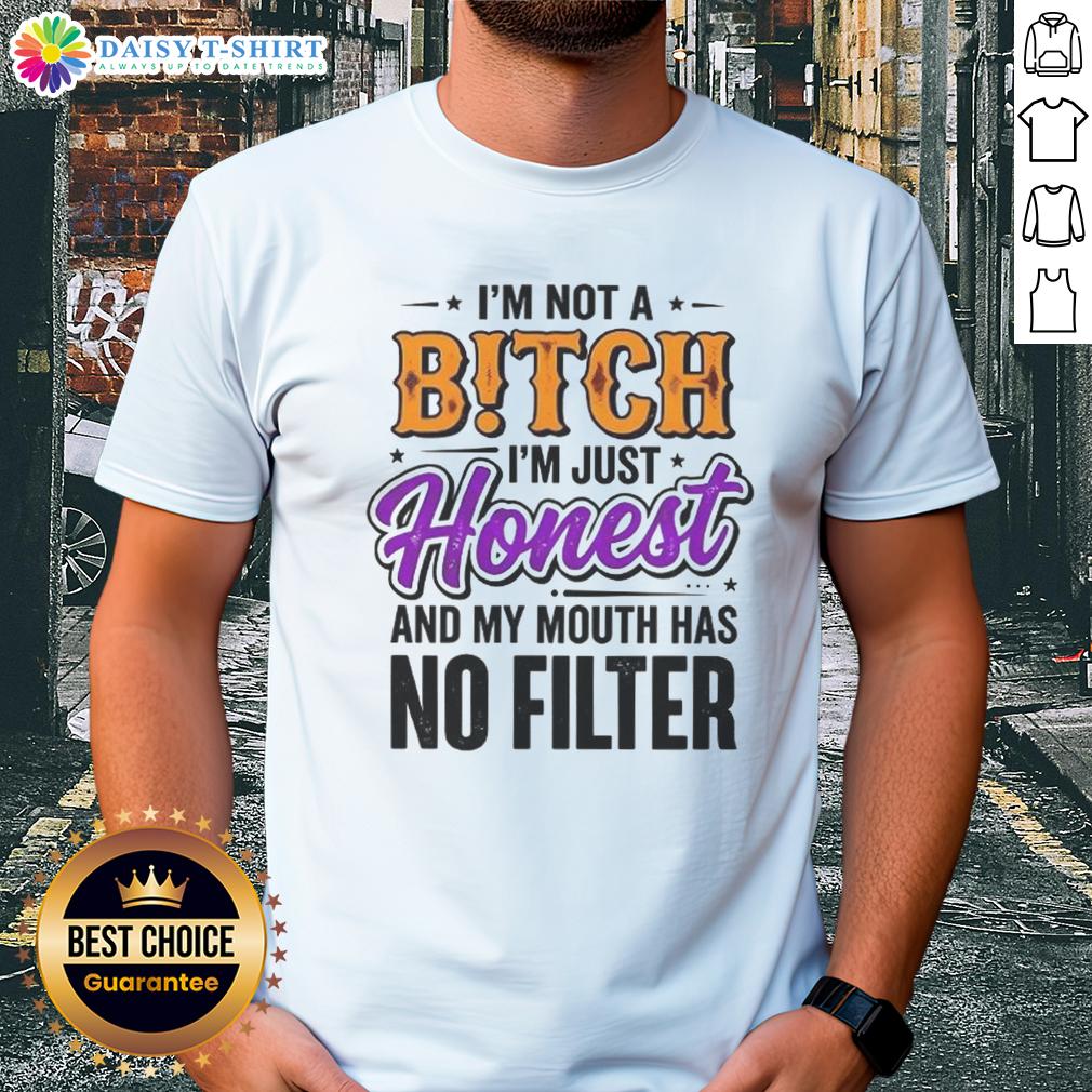 Original I'M Not A Bitch I'M Just Honest And My Mouth Has No Filter T Shirt Alt Text: Original I'm Not A Bitch, I'm Just Honest T-Shirt design featuring bold text and casual style for everyday wear.