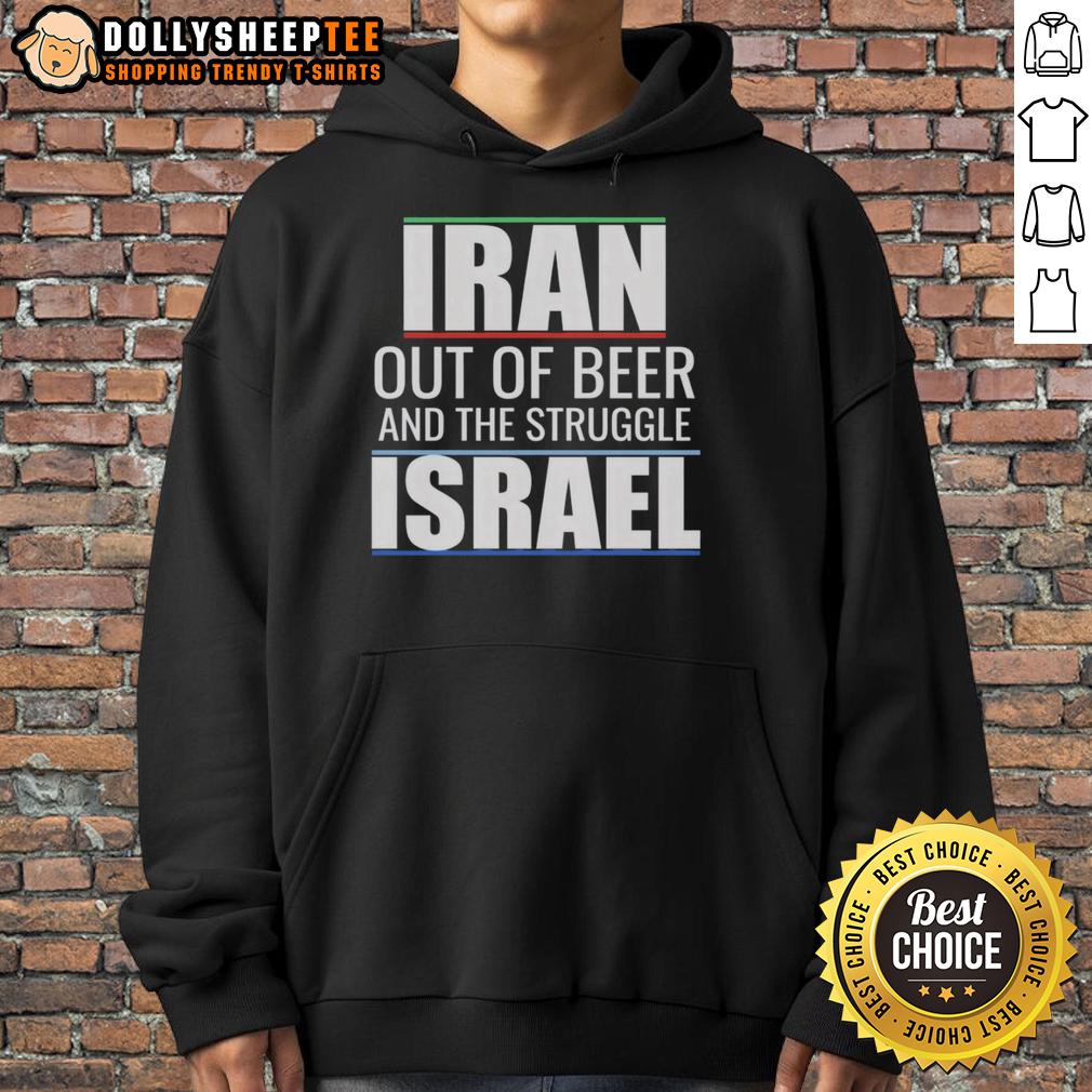 Original Iran Out Of Beer And The Struggle Israel Hoodie Original Iran Out of Beer and The Struggle Israel hoodie featuring a unique graphic design and vibrant colors.