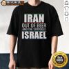 Original Iran Out Of Beer And The Struggle Israel T-Shirt featuring bold text design and vibrant colors for casual wear.