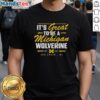 Original It's Great To Be A Michigan Wolverine Ann Arbor MI T-Shirt featuring bold graphics and school colors.