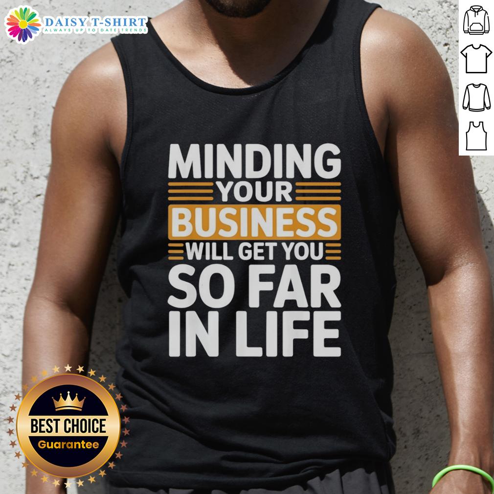 Original Minding Your Own Business Will Take You Very Far In Life Vintage Tank Top Vintage tank top with 'Minding Your Own Business Will Take You Very Far In Life' slogan, perfect for casual wear.