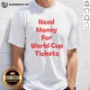 Alt Text: Original Need Money For World Cup Tickets T-Shirt design featuring bold text on a stylish shirt.