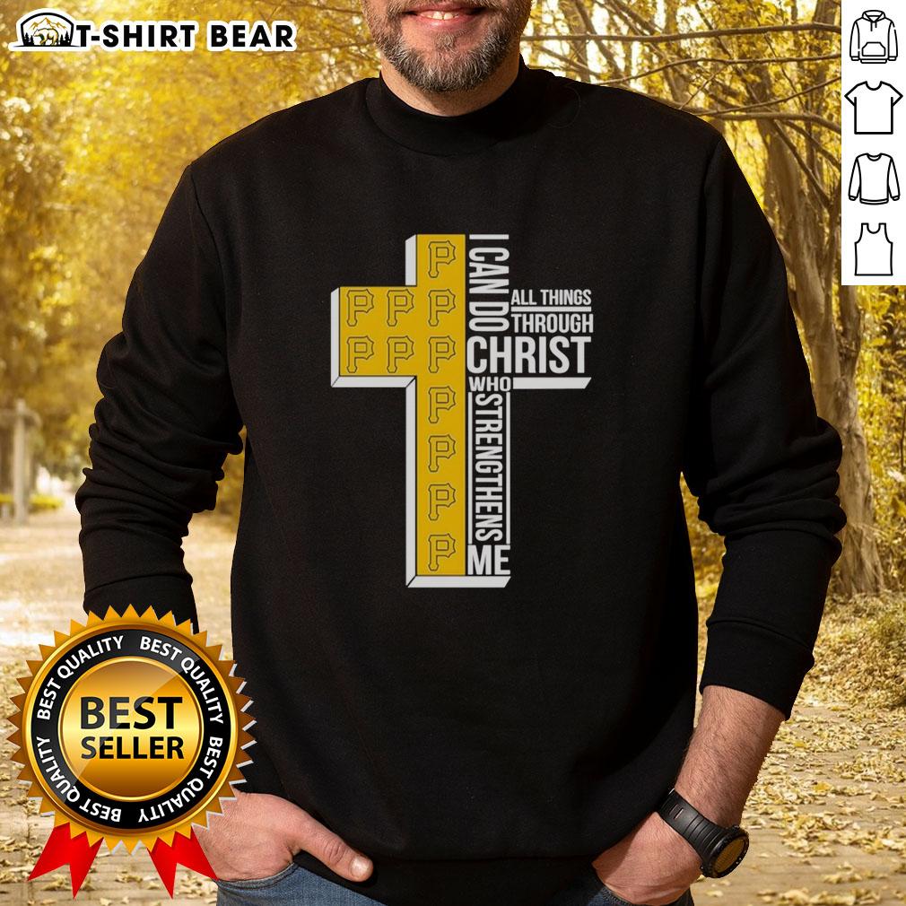 Original Pittsburgh Pirates I Can Do All Things Through Christ Who Strengthens Me Sweatshirt Original Pittsburgh Pirates sweatshirt featuring 'I Can Do All Things Through Christ Who Strengthens Me' design.