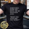 Alt Text: Original Sometimes Even The Devil On My Shoulder T-Shirt design featuring bold text and unique graphics.