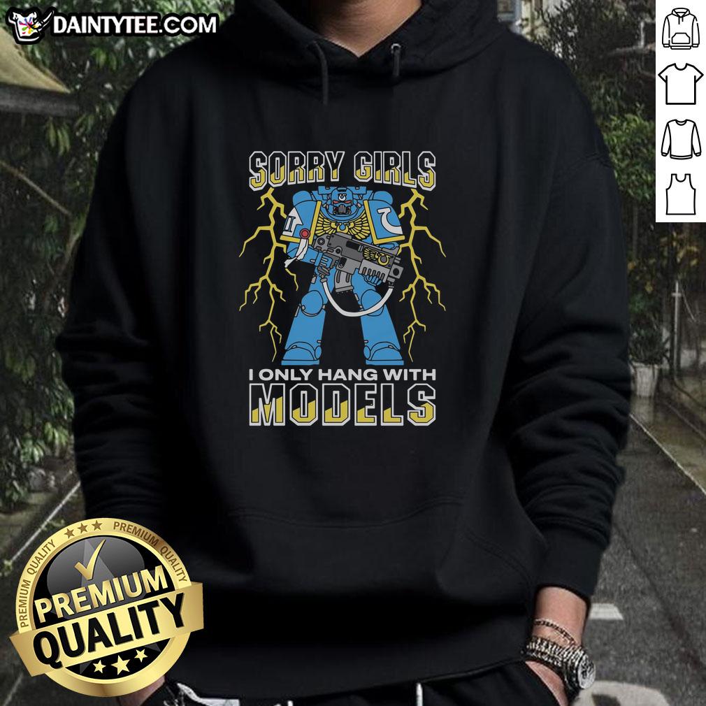 original-sorry-girls-i-only-hang-with-war-models-hoodie Original 'Sorry Girls, I Only Hang With War Models' hoodie in stylish design, perfect for casual wear and fashion lovers.