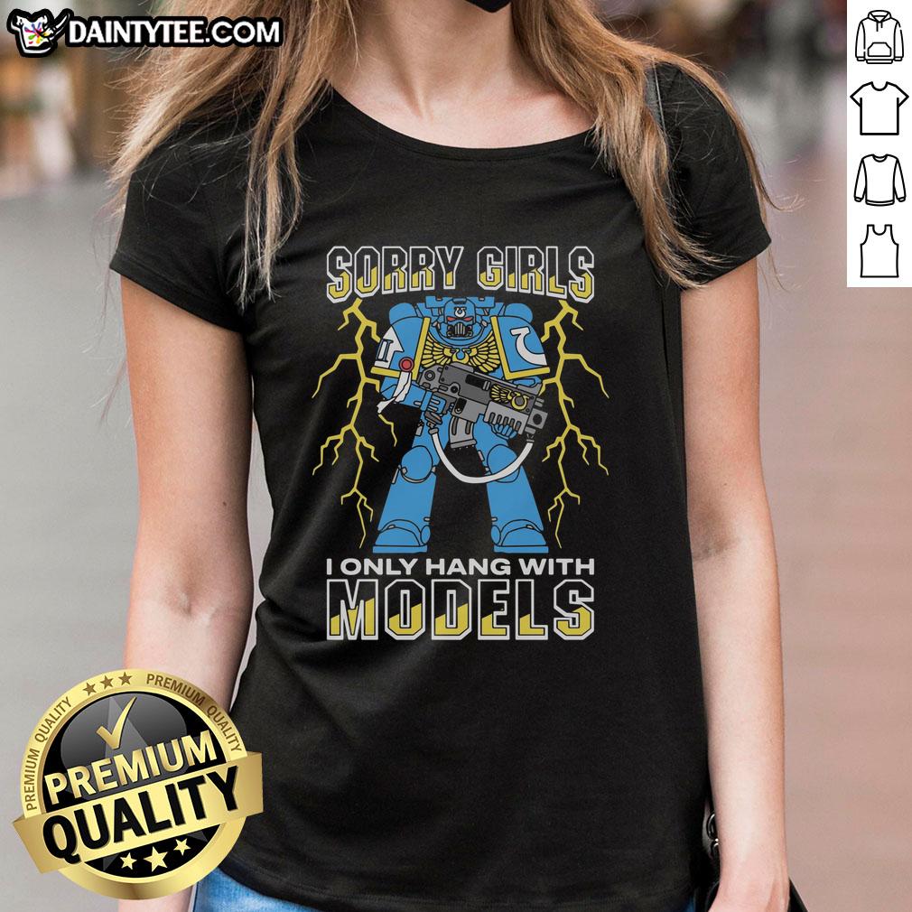 original-sorry-girls-i-only-hang-with-war-models-ladies-tee Original Sorry Girls I Only Hang With War Models Ladies Tee featuring bold graphic design on a stylish women's shirt.