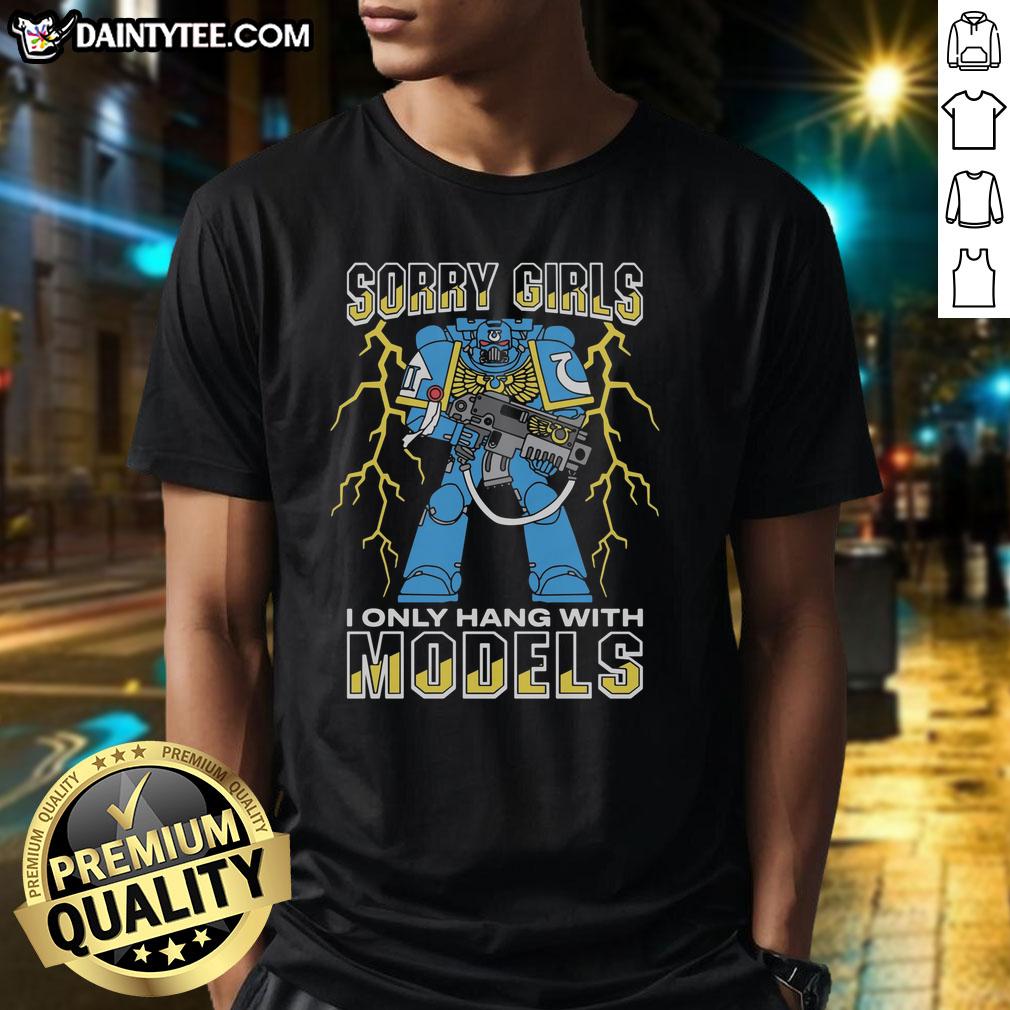 original-sorry-girls-i-only-hang-with-war-models-t-shirt-1 Alt Text: Original Sorry Girls I Only Hang With War Models T-Shirt featuring bold graphic design on a casual tee.
