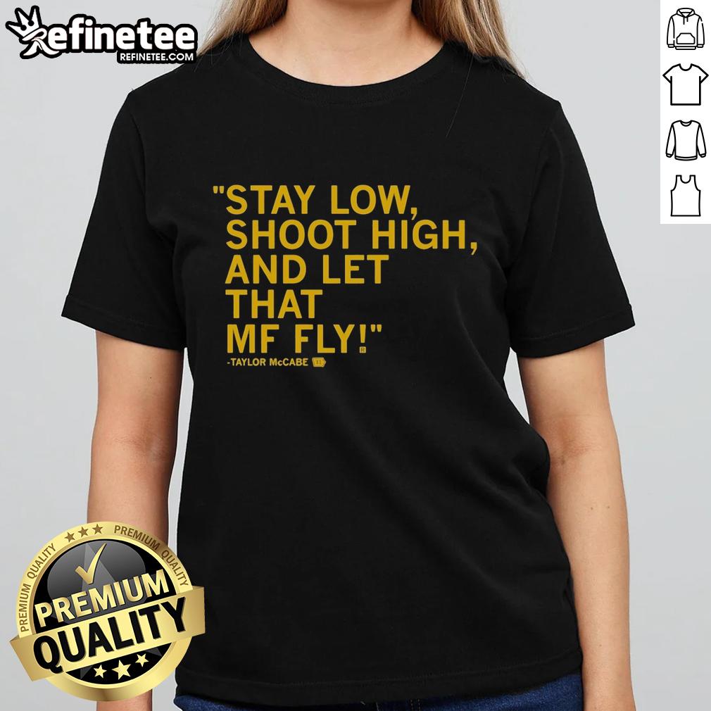 original-taylor-mccabe-stay-low-shoot-high-and-let-that-mf-fly-ladies-tee Original Taylor McCabe Stay Low Shoot High And Let That MF Fly Ladies Tee design featuring bold graphics and stylish fit.