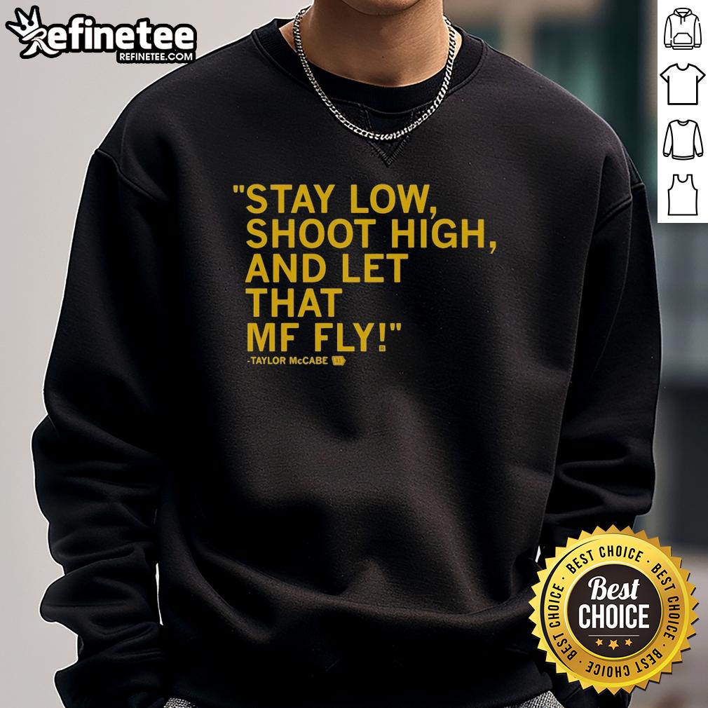 original-taylor-mccabe-stay-low-shoot-high-and-let-that-mf-fly-sweatshirt Original Taylor McCabe Stay Low Shoot High sweatshirt featuring bold graphic design and vibrant colors.